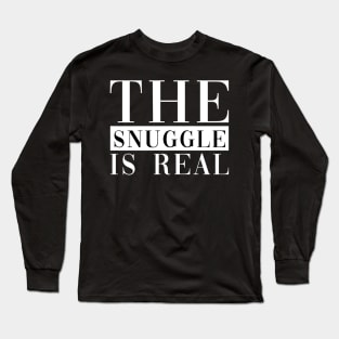 The Snuggle Is Real Long Sleeve T-Shirt